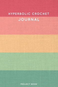 Paperback Hyperbolic Crochet Journal: Cute Stripped Summer and Boho Themed Crochet Notebook for Serious Crochet Lovers - 6"x9" 100 Dot Grid Pages Project Bo Book