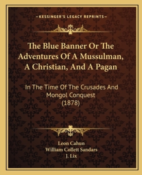 Paperback The Blue Banner Or The Adventures Of A Mussulman, A Christian, And A Pagan: In The Time Of The Crusades And Mongol Conquest (1878) Book
