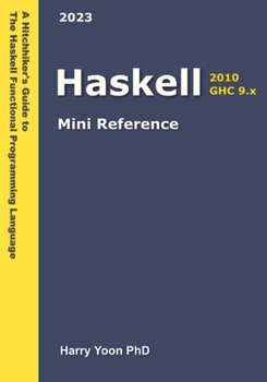 Paperback Haskell Mini Reference: A Quick Guide to the Haskell Functional Programming Language for Busy Coders Book