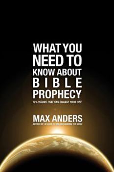 What You Need to Know About Bible Prophecy: 12 Lessons That Can Change Your Life - Book  of the What You Need to Know About / Fundamentos Cristãos