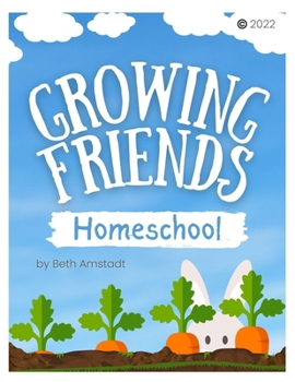 Growing Friends: A Play-Based Homeschool Program: Easy Weekly Lesson Plans for Multi-Age Learners Ages 3–8