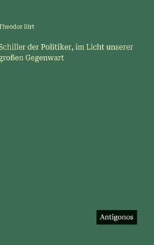 Schiller der Politiker, im Licht unserer großen Gegenwart (German Edition)