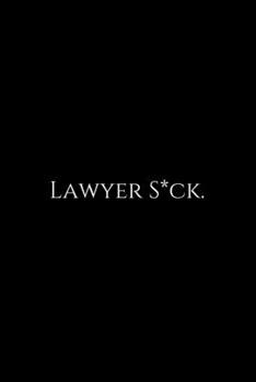 Paperback Lawyer S*ck: Lawyer Gift: 6x9 Notebook, Ruled, 100 pages, funny appreciation gag gift for men/women, for office, unique diary for h Book