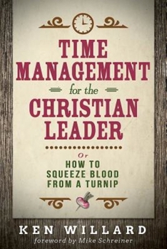 Paperback Time Management for the Christian Leader: Or How to Squeeze Blood from a Turnip Book