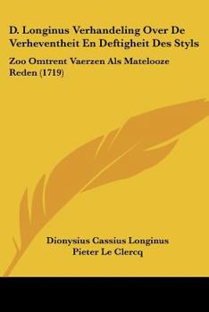 Paperback D. Longinus Verhandeling Over De Verheventheit En Deftigheit Des Styls: Zoo Omtrent Vaerzen Als Matelooze Reden (1719) [Dutch] Book