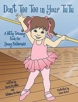 Don't Tee Tee in Your Tutu: A Potty Training Book for Young Ballerinas