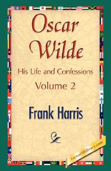 Paperback Oscar Wilde, His Life and Confessions, Volume 2 Book