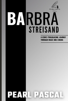 Paperback Barbra Streisand: An Icon's Trailblazing Journey Through Music and Cinema Book
