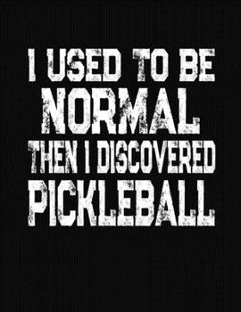 Paperback I Used To Be Normal Then I Discovered Pickleball: College Ruled Composition Notebook Book