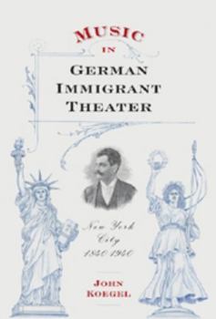 Music in German Immigrant Theater: New York City, 1840-1940 [With CD (Audio)]