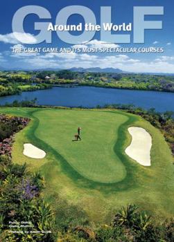 Hardcover Golf Around the World: The Great Game and Its Most Spectacular Courses Book