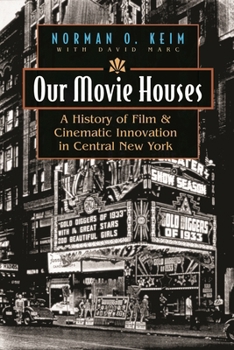 Hardcover Our Movie Houses: A History of Film & Cinematic Innovation in Central New York Book