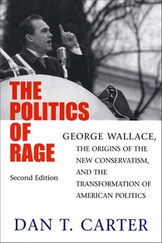 Paperback The Politics of Rage: George Wallace, the Origins of the New Conservatism, and the Transformation of American Politics Book