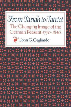 Paperback From Pariah to Patriot: The Changing Image of the German Peasant 1770-1840 Book