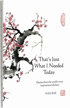 Hardcover That's Just What I Needed Today: Quotes from the Worldâ(tm)S Most Inspirational Thinkers Book