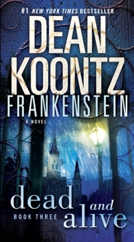 Dean Koontz's Frankenstein, Book Three: Dead and Alive - Book #3 of the Dean Koontz's Frankenstein