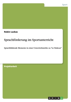 Paperback Sprachf?rderung im Sportunterricht: Sprachbildende Elemente in einer Unterrichtsreihe zu Le Parkour [German] Book