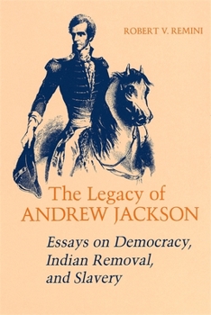 Paperback Legacy of Andrew Jackson: Essays on Democracy, Indian Removal, and Slavery Book