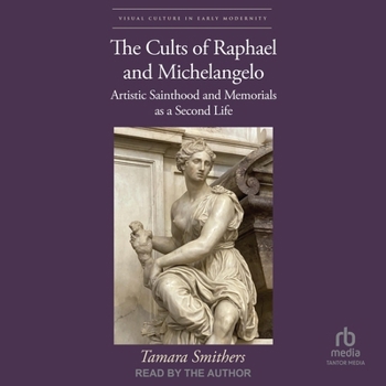 Audio CD The Cults of Raphael and Michelangelo: Artistic Sainthood and Memorials as a Second Life Book