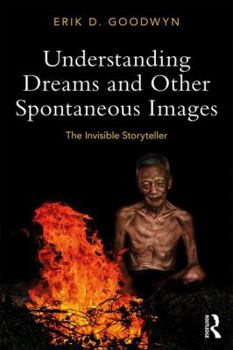 Paperback Understanding Dreams and Other Spontaneous Images: The Invisible Storyteller Book