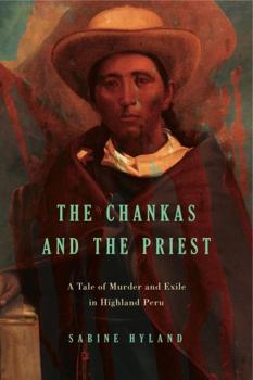 Paperback The Chankas and the Priest: A Tale of Murder and Exile in Highland Peru Book