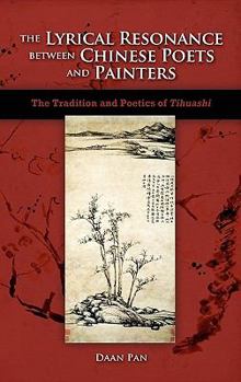 Hardcover The Lyrical Resonance Between Chinese Poets and Painters: The Tradition and Poetics of Tihuashi Book