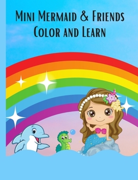 Paperback Mini Mermaid & Friends Color and Learn: Coloring, Alphabet Letters and Number Learning - Color & Learn Activity Book 8.5" x 11" Book