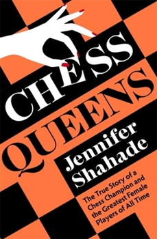 Hardcover Chess Queens: The True Story of a Chess Champion and the Greatest Female Players of All Time Book