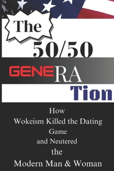 Paperback The 50/50 Generation: How Wokeism Killed the Dating Game and Neutered the Modern Man & Woman Book