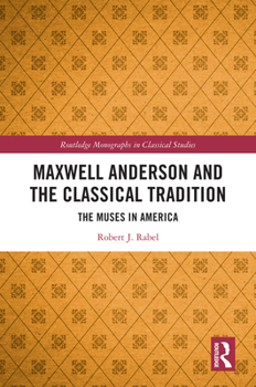 Hardcover Maxwell Anderson and the Classical Tradition: The Muses in America Book