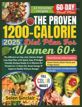 The Proven 1200-Calorie Diet Plan for Women 60+: The Effective 60-Day 1200-Calorie Weight Loss Meal Plan with Quick, Easy & Budget-Friendly Recipes Ready in 12 Minutes for Women 60+ to Burn Fat, ...