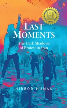 Paperback Last Moments: The Dark Shadows of Protest in Iran [Large Print] Book