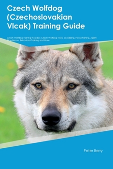 Paperback Czech Wolfdog (Czechoslovakian Vlcak) Training Guide Czech Wolfdog Training Includes: Czech Wolfdog Tricks, Socializing, Housetraining, Agility, Obedi Book