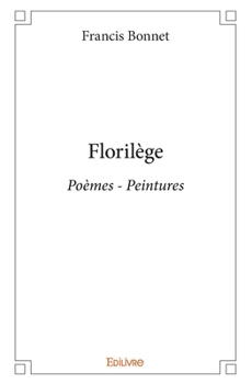 Paperback Florilège - Tome 1: Poèmes - Peintures [French] Book