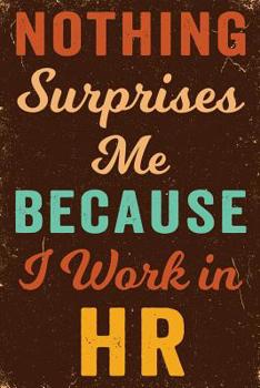 Nothing Surprises Me Because I Work in HR Notebook Vintage: Funny Wide-Ruled Notepad for Coworkers