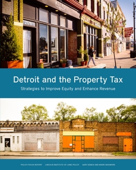 Paperback Detroit and the Property Tax: Strategies to Improve Equity and Enhance Revenue Book