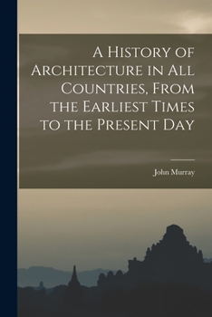 Paperback A History of Architecture in all Countries, From the Earliest Times to the Present Day Book
