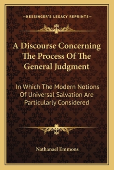 Paperback A Discourse Concerning The Process Of The General Judgment: In Which The Modern Notions Of Universal Salvation Are Particularly Considered Book