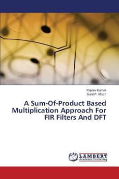 Paperback A Sum-Of-Product Based Multiplication Approach For FIR Filters And DFT Book