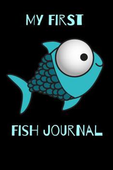 Paperback My First Fish Journal: Kid Fish Tank Maintenance Tracker Notebook For All Your Fishes' Needs. Great For Recording Fish Feeding, Water Testing Book