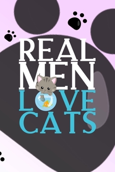 Real Men Love Cats: All Purpose 6x9 Blank Lined Notebook Journal Way Better Than A Card Trendy Unique Gift Grey Footprins Cats