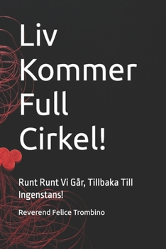Liv Kommer Full Cirkel!: Runt Runt Vi Går, Tillbaka Till Ingenstans!