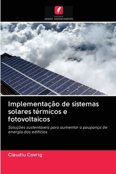 Implementação de sistemas solares térmicos e fotovoltaicos: Soluções sustentáveis para aumentar a poupança de energia dos edifícios