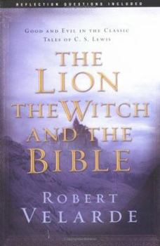 Paperback The Lion the Witch and the Bible: Good and Evil in the Classic Tales of C.S. Lewis Book