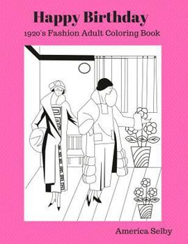 Paperback Happy Birthday (1920's Fashion Coloring Book): 1920's Fashion Adult Coloring Book