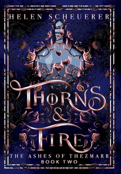 Thorns & Fire : An Epic Fantasy Romance - Book #2 of the Ashes of Thezmarr