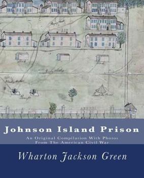 Paperback Johnson Island Prison: An Original Compilation With Photos From The American Civil War Book