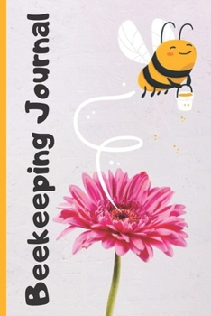 Beekeeping Journal: Beekeeper Record Book For Bees Gift For Beekeeping Lovers