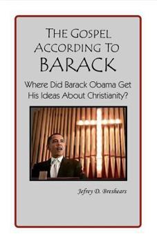 Paperback The Gospel According to Barack: Where Did Barack Obama Get His Ideas About Christianity? Book