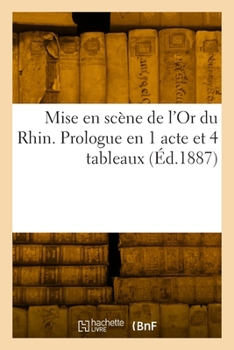 Paperback Mise en scène de l'Or du Rhin. Prologue en 1 acte et 4 tableaux [French] Book